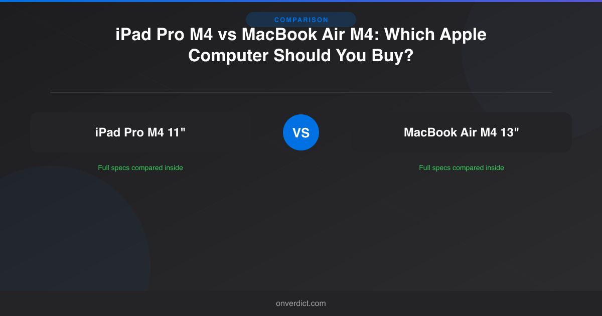 iPad Pro M4 vs MacBook Air M4: Which to Buy? — OnVerdict