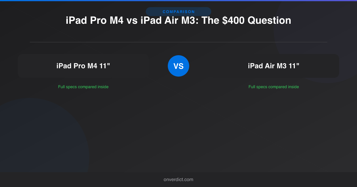 iPad Pro M4 vs iPad Air M3: The $400 Question — OnVerdict