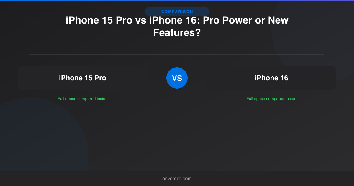 iPhone 15 Pro vs iPhone 16: Pro Power or New Features? — OnVerdict