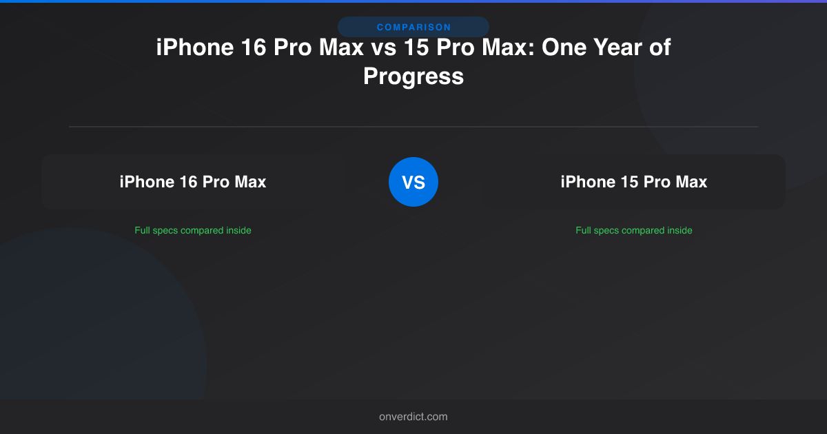 iPhone 16 Pro Max vs 15 Pro Max: One Year of Progress — OnVerdict