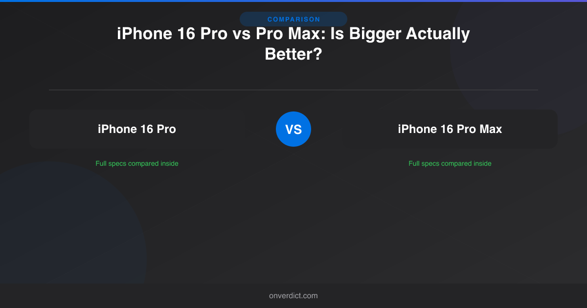iPhone 16 Pro vs Pro Max: Is Bigger Actually Better? — OnVerdict