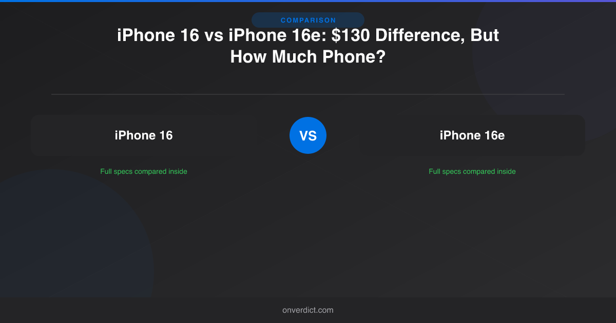 iPhone 16 vs iPhone 16e: $130 Difference, But How Much Phone? — OnVerdict