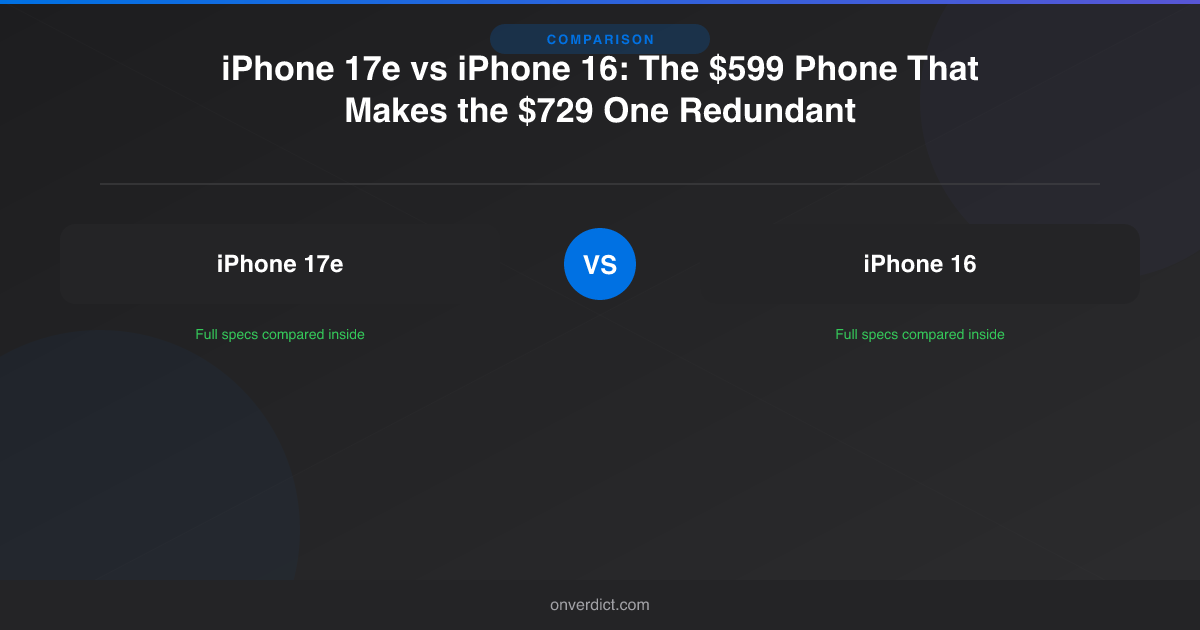 iPhone 17e vs iPhone 16: Does the $599 Model Win? — OnVerdict