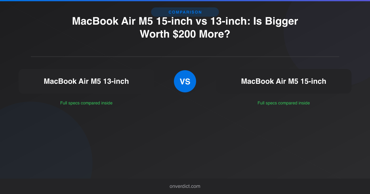 MacBook Air M5 15-inch vs 13-inch: Is Bigger Worth $200 More? — OnVerdict