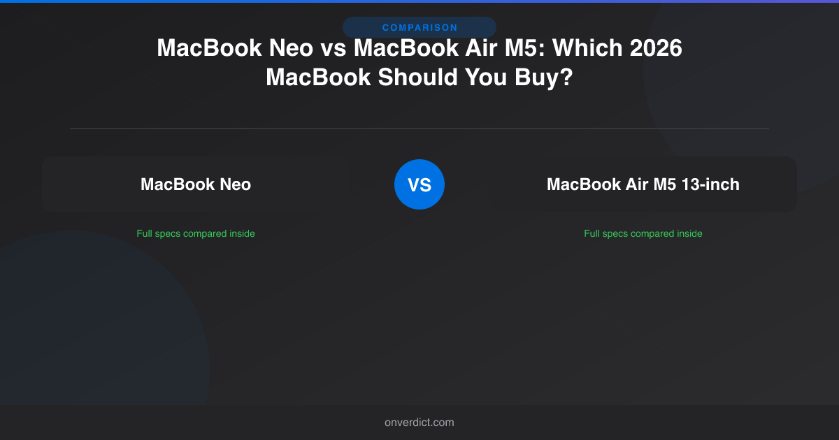 MacBook Neo vs MacBook Air M5: $599 vs $1,099 (2026) — OnVerdict
