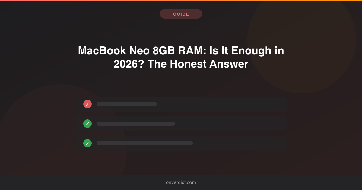 MacBook Neo 8GB RAM: Is It Enough in 2026? The Honest Answer — OnVerdict