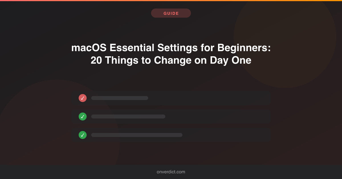 macOS Settings for Beginners: 20 Changes to Make Today — OnVerdict