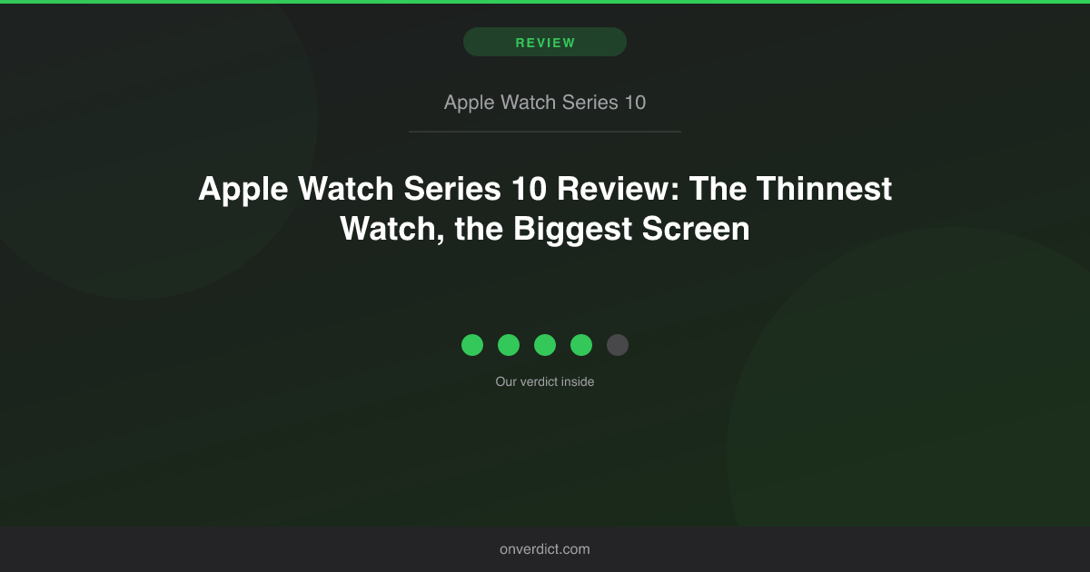 Apple Watch Series 10 Review: Thinnest Yet (2026) — OnVerdict