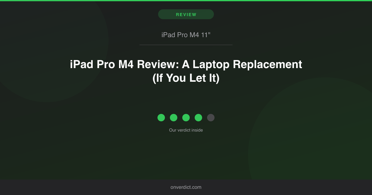 iPad Pro M4 Review: A Laptop Replacement (If You Let It) — OnVerdict