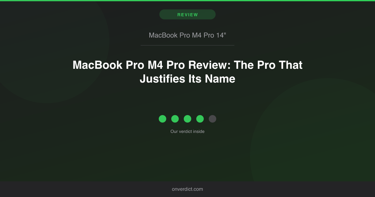 MacBook Pro M4 Pro Review: The Pro That Justifies It — OnVerdict