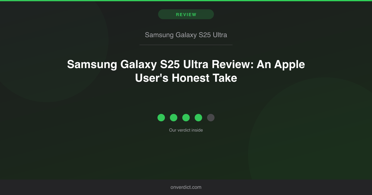 Samsung Galaxy S25 Ultra Review: An Apple User's Honest Take — OnVerdict